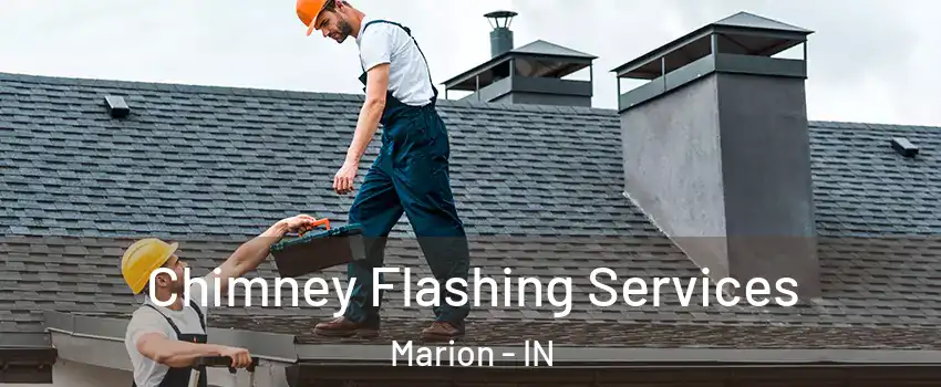 Chimney Flashing Services Marion - IN