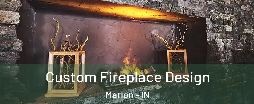 Custom Fireplace Design Marion - IN