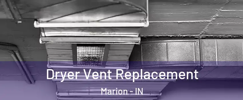  Dryer Vent Replacement Marion - IN