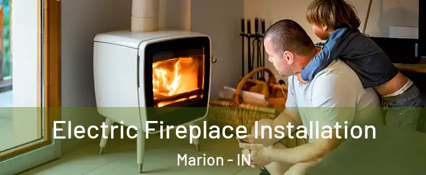  Electric Fireplace Installation Marion - IN