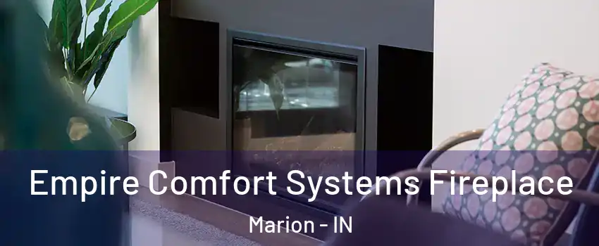  Empire Comfort Systems Fireplace Marion - IN