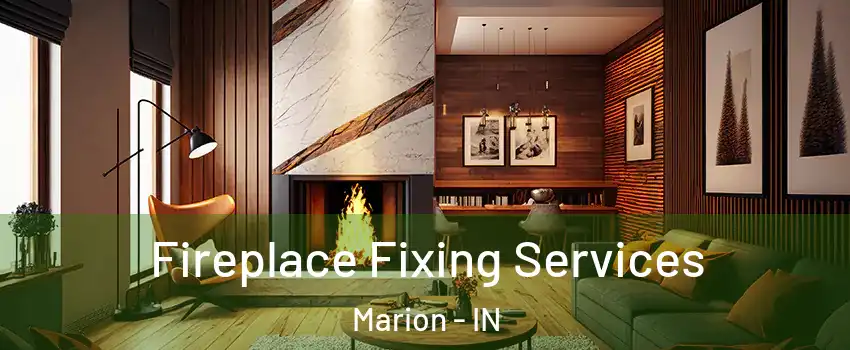  Fireplace Fixing Services Marion - IN