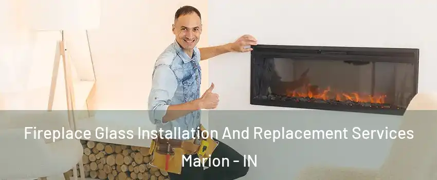  Fireplace Glass Installation And Replacement Services Marion - IN