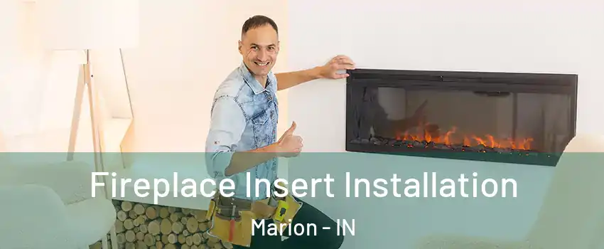  Fireplace Insert Installation Marion - IN