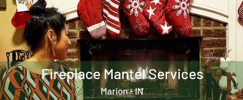  Fireplace Mantel Services Marion - IN
