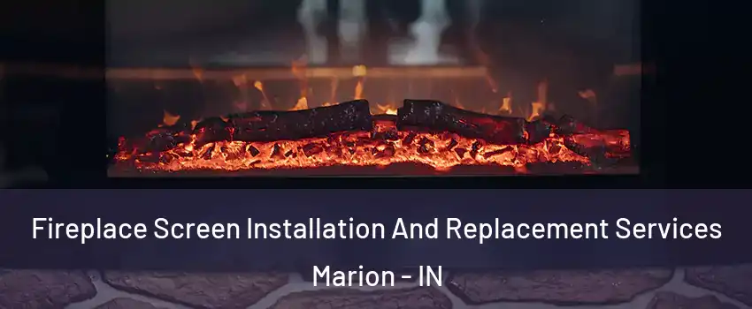  Fireplace Screen Installation And Replacement Services Marion - IN