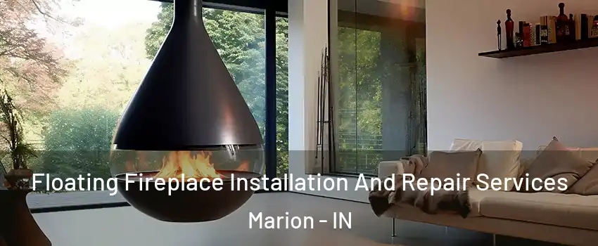 Floating Fireplace Installation And Repair Services Marion - IN