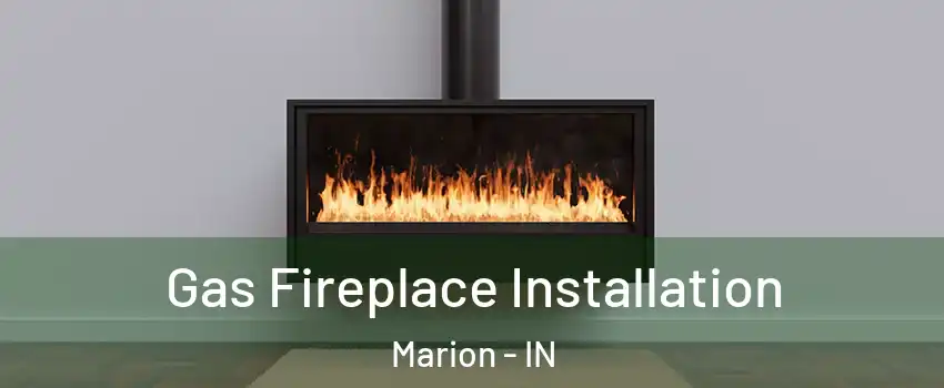  Gas Fireplace Installation Marion - IN