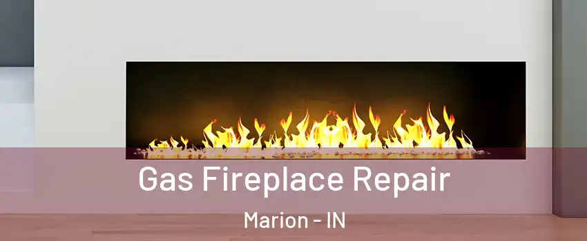 Gas Fireplace Repair Marion - IN