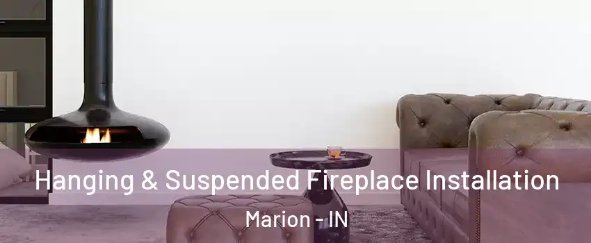  Hanging & Suspended Fireplace Installation Marion - IN