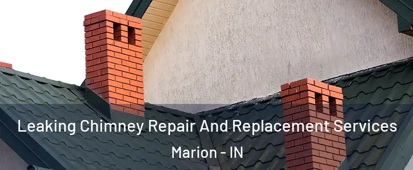  Leaking Chimney Repair And Replacement Services Marion - IN