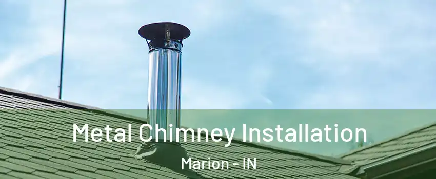  Metal Chimney Installation Marion - IN