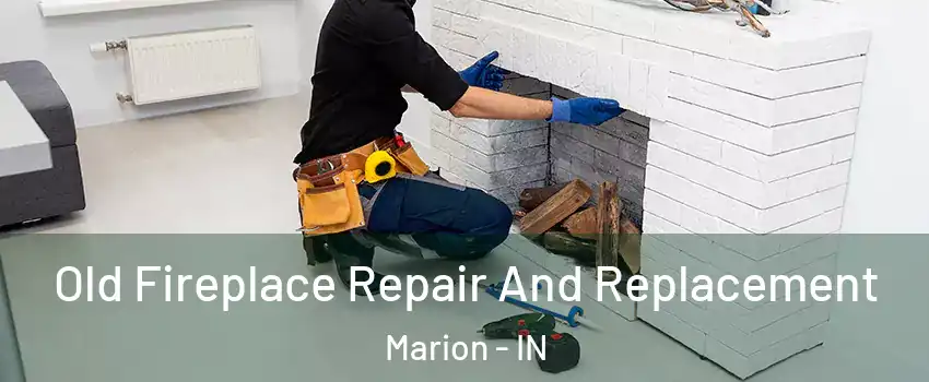  Old Fireplace Repair And Replacement Marion - IN