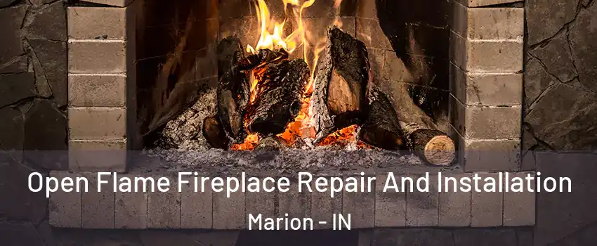  Open Flame Fireplace Repair And Installation Marion - IN