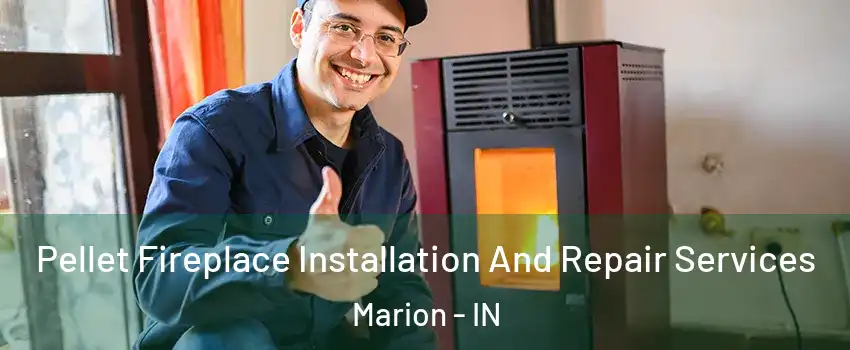  Pellet Fireplace Installation And Repair Services Marion - IN