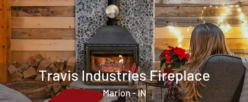  Travis Industries Fireplace Marion - IN