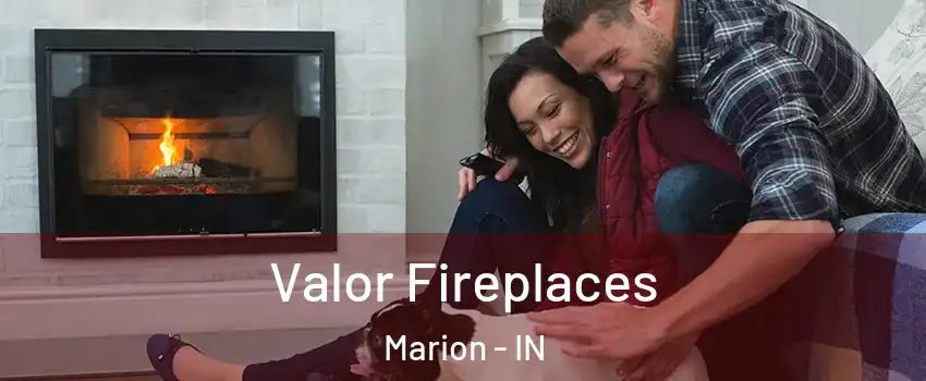  Valor Fireplaces Marion - IN