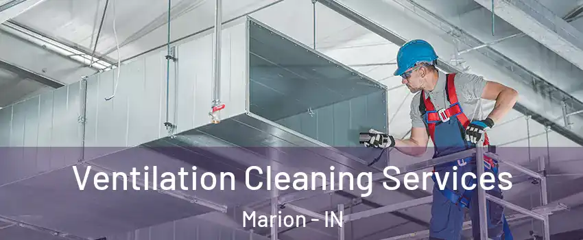  Ventilation Cleaning Services Marion - IN