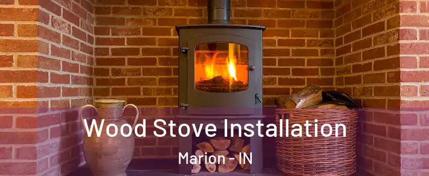  Wood Stove Installation Marion - IN